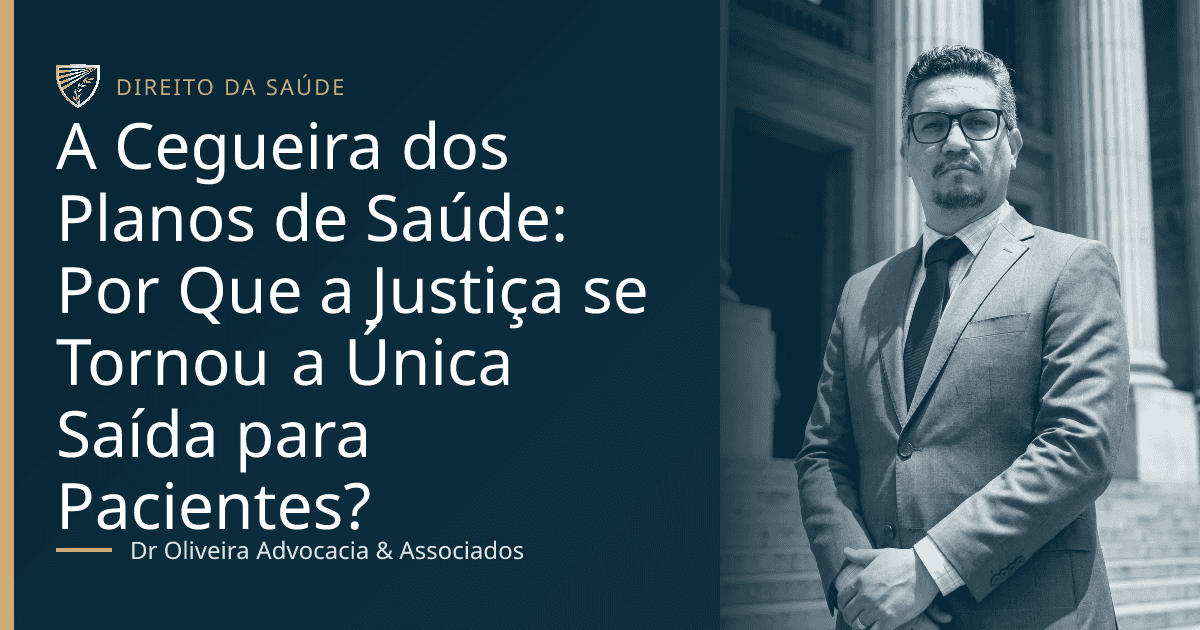A Cegueira dos Planos de Saúde: Por Que a Justiça se Tornou a Única Saída para Pacientes?